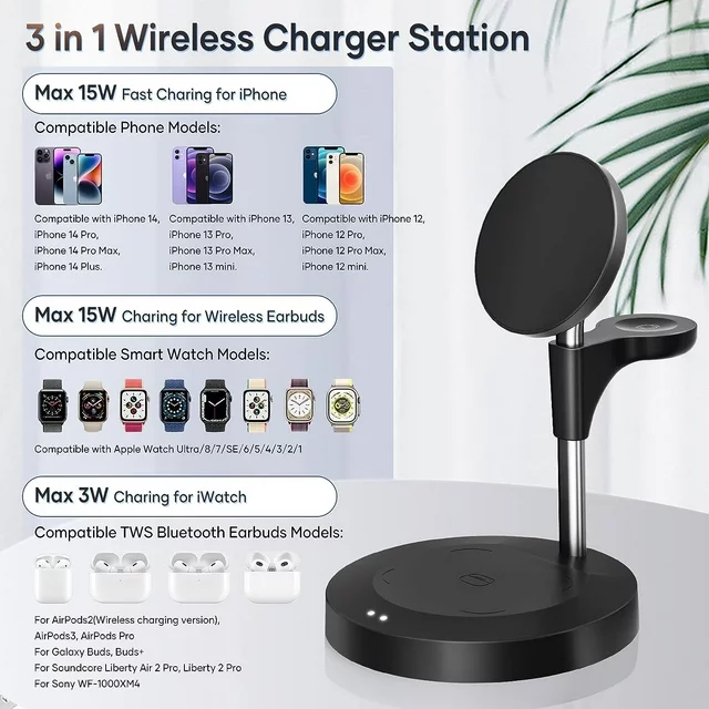 3 in 1 Wireless Charging Station (2023 Newest), Fast Mag-Safe Charger Stand with QC2.0 3.0 Adapter Compatible with iPhone 14,13,12 Pro Max/Pro/Mini/Plus, Watch Ultra/8/7/SE/6/5/4/3/2/1 (Black)



1. Compatible Case Types: For Magnetic Case, Not for Normal Case without magnetic function or thickness over 3mm

2. Compatible Phone Models:

Compatible with iPhone 14, iPhone 14 Pro, iPhone 14 Pro Max, iPhone 14 Plus

Compatible with iPhone 13, iPhone 13 Pro, iPhone 13 Pro Max, iPhone 13 mini

Compatible with iPhone 12, iPhone 12 Pro, iPhone 12 Pro Max, iPhone 12 mini

3. Compatible Smart Watch Models:

Compatible with Apple Watch Ultra/8/7/SE/6/5/4/3/2/1

4. Compatible TWS Bluetooth Earbuds Models:

For AirPods2(Wireless charging version), AirPods3, AirPods Pro

For Galaxy Buds, Buds+

For Soundcore Liberty Air 2 Pro, Liberty 2 Pro

For Sony WF-1000XM4